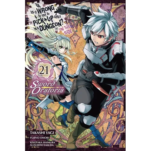 Is It Wrong to Try to Pick Up Girls in a Dungeon? on the Side: Sword Oratoria, Vol. 21 (Manga) - Paperback