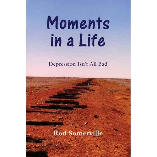 Moments in a Life: Depression Isn't All bad - Paperback