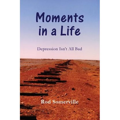 Moments in a Life: Depression Isn't All bad - Paperback