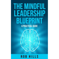 The Mindful Leadership Blueprint: A Practical Guide - Paperback
