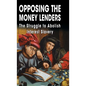 Opposing The Money Lenders: The Struggle to Abolish Interest Slavery - Hardcover