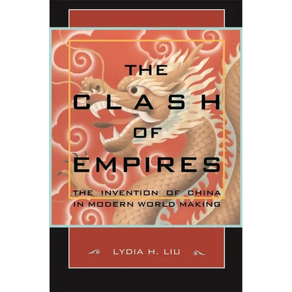 The Clash of Empires: The Invention of China in Modern World Making - Paperback