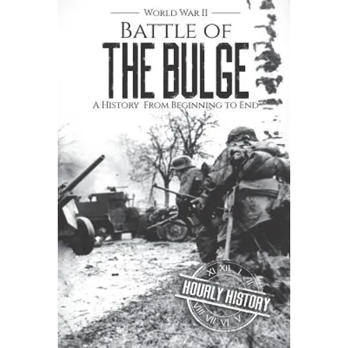 Battle of the Bulge - World War II: A History From Beginning to End - Paperback