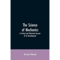 The Science of Mechanics: A Critical and Historical Account of Its Development - Paperback