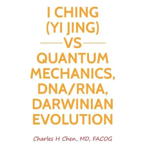 I Ching(Yi Jing) vs Quantum Mechanics, DNA/RNA, Darwinian Evolution - Paperback