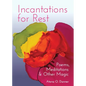 Incantations for Rest: Poems, Meditations, and Other Magic - Paperback