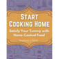 Start Cooking Home: Satisfy Your Tummy with Home-Cooked Food - Paperback