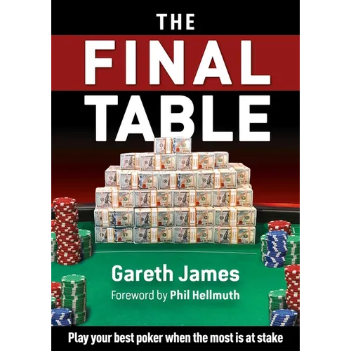 The Final Table: Play Your Best Poker When the Most Is at Stake - Paperback
