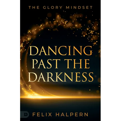 Dancing Past the Darkness: The Glory Mindset - Paperback