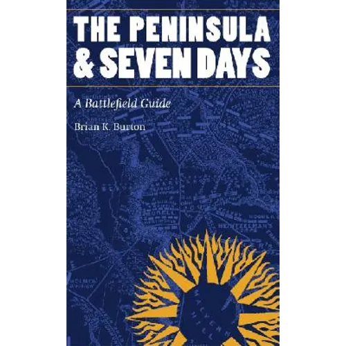 The Peninsula and Seven Days: A Battlefield Guide - Paperback