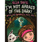Ella Says: I'm Not Afraid of the Dark! - Hardcover