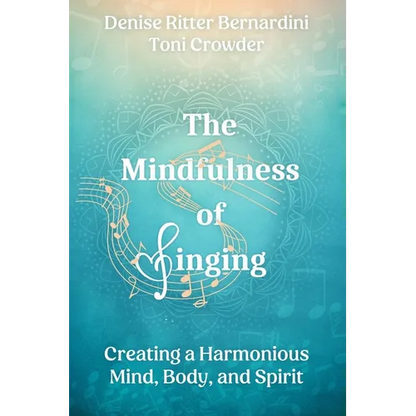 The Mindfulness of Singing: Creating a Harmonious Mind, Body, and Spirit - Paperback
