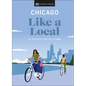 Chicago Like a Local: By the People Who Call It Home - Hardcover