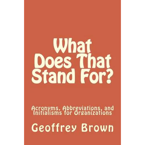 What Does That Stand For?: Acronyms, Abbreviations, and Initialisms for Organizations - Paperback