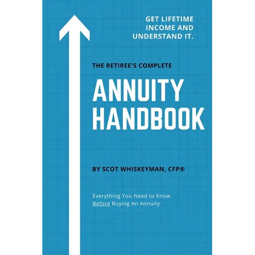 The Retiree's Complete Annuity Handbook: Everything You Need to Know Before Buying an Annuity - Paperback