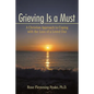 Grieving Is a Must: A Christian Approach to Coping with the Loss of a Loved One - Paperback