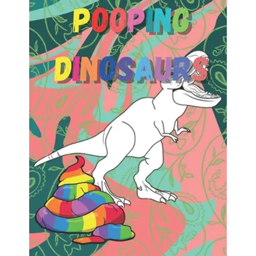 Pooping dinosaurs: Funny Dinosaur poop Coloring Book Full of Fun Dinosaurs to Color, Pooping for Stress Relief and Relaxation - Paperback