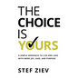 The Choice Is Yours: A Simple Approach to Live and Lead With More Joy, Ease, and Purpose - Paperback