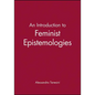 An Introduction to Feminist Epistemologies - Paperback
