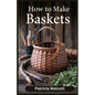 How to Make Baskets: Learn the Art of Basket Weaving with Easy Instructions and Tips - Paperback