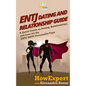 ENTJ Dating and Relationships Guide: A Quick Guide on Dating, Relationships, and Love for the ENTJ MBTI Personality Type - Paperback