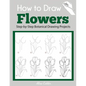 How to Draw Flowers: Step-by-Step Botanical Drawing Projects - Paperback