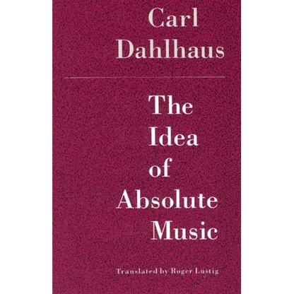 The Idea of Absolute Music - Paperback