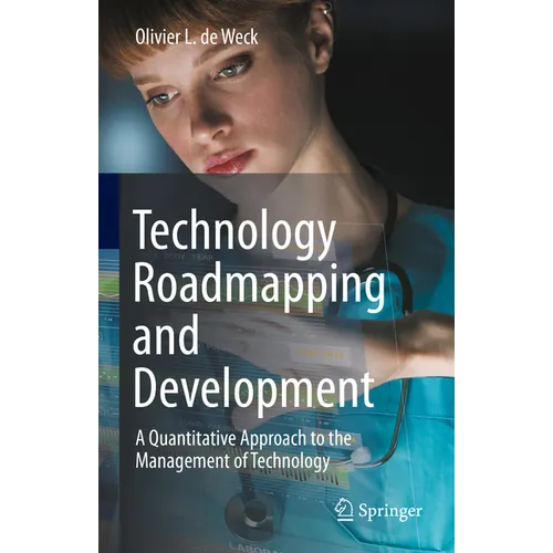 Technology Roadmapping and Development: A Quantitative Approach to the Management of Technology - Hardcover