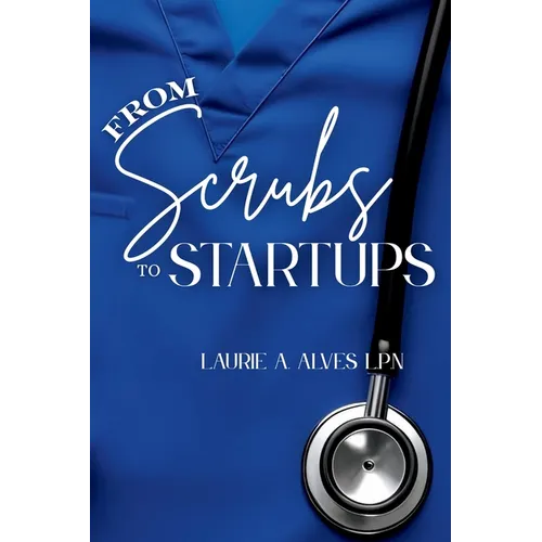 From Scrubs to Startups - Paperback