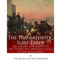 The Transatlantic Slave Trade: The History and Legacy of the System that Brought Slaves to the New World - Paperback