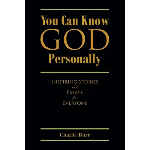 You Can Know God Personally: Inspiring Stories and Essays for Everyone - Paperback
