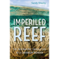Imperiled Reef: The Fascinating, Fragile Life of a Caribbean Wonder - Hardcover