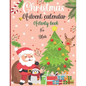 Christmas Advent Calendar Activity Book For Kids: : A Fun Countdown To Christmas Coloring Pages & Mazes & Word Searches & Letters To Santa For Kids .. - Paperback