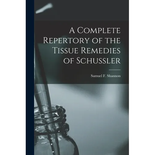 A Complete Repertory of the Tissue Remedies of Schussler - Paperback