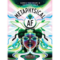 Metaphysical AF: Harness Your Dreams in the Ethereal Realm - Hardcover