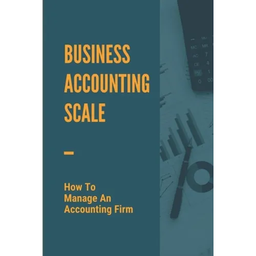 Business Accounting Scale: How To Manage An Accounting Firm: How To Have Successful Accounting Business - Paperback
