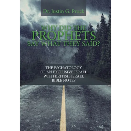 Why Did the Prophets Say What They Said?: The Eschatology of an Exclusive Israel with British-Israel Bible Notes - Hardcover