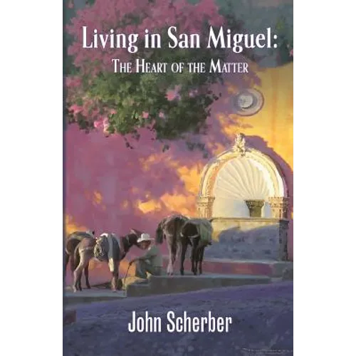 Living in San Miguel: The Heart of the Matter - Paperback