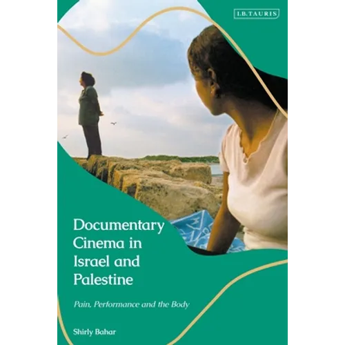 Documentary Cinema in Israel-Palestine: Performance, the Body, the Home - Paperback