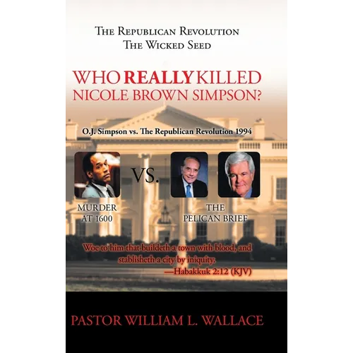 The Republican Revolution: The Wicked Seed Who Really Killed Nicole Brown Simpson? - Hardcover