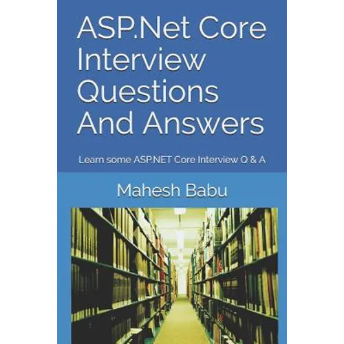 ASP.Net Core Interview Questions And Answers: Learn some ASP.NET Core Interview Q & A - Paperback