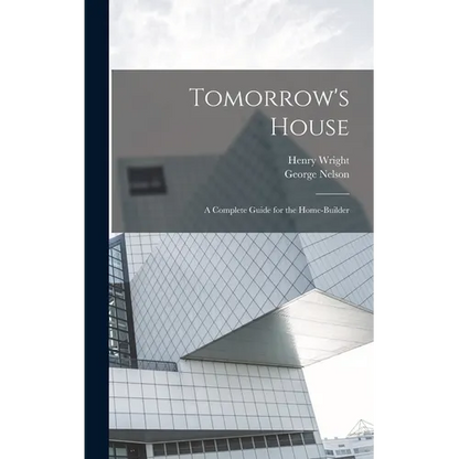 Tomorrow's House: A Complete Guide for the Home-builder - Hardcover