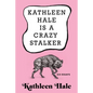 Kathleen Hale Is a Crazy Stalker - Hardcover