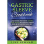 Gastric Sleeve Cookbook: 77 Delicious and Healthy Gastric Sleeve Recipes with an Easy Guide to Being on the Gastric Sleeve Diet - Paperback