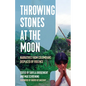 Throwing Stones at the Moon: Narratives from Colombians Displaced by Violence - Hardcover