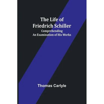 The Life of Friedrich Schiller: Comprehending an Examination of His Works - Paperback