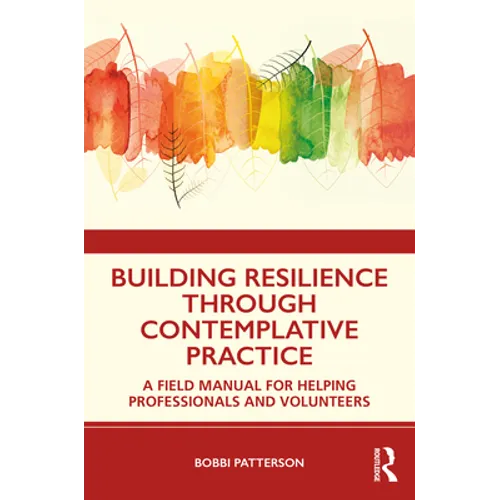 Building Resilience Through Contemplative Practice: A Field Manual for Helping Professionals and Volunteers - Paperback