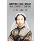 Mary Ellen Pleasant: From Slavery to Fortune America's First Self Made Female Multimillionaire - Paperback