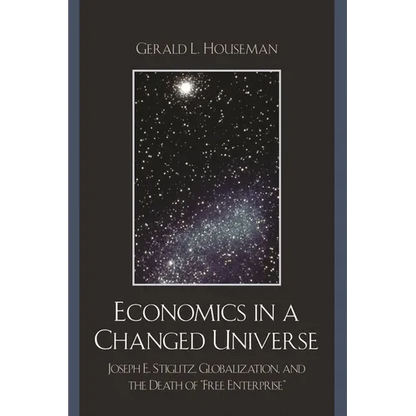 Economics in a Changed Universe: Joseph E. Stiglitz, Globalization, and the Death of 'Free Enterprise' - Paperback
