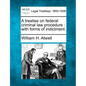A Treatise on Federal Criminal Law Procedure: With Forms of Indictment. - Paperback